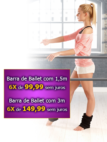 Barra de ballet com 1,5 metros - preo R$ 649,00 - Barra de ballet com 3 metros - preo R$ 899,00